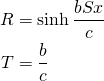 \begin{align*} R&=\sinh \frac{bSx}{c}\\ T&=\frac{b}{c} \end{align*}
